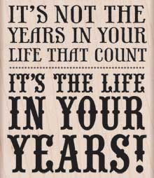 Life In Your Years Wood Stamp